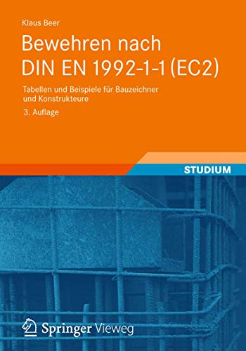 Bewehren nach DIN EN 1992-1-1 (EC2): Tabellen und Beispiele für Bauzeichner und Konstrukteure