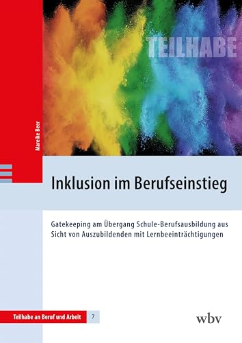 Inklusion im Berufseinstieg: Gatekeeping am Übergang Schule-Berufsausbildung aus Sicht von Auszubildenden mit Lernbeeinträchtigungen (Teilhabe an Beruf und Arbeit) von wbv Publikation