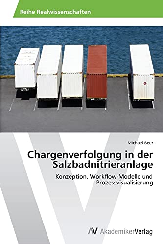 Chargenverfolgung in der Salzbadnitrieranlage: Konzeption, Workflow-Modelle und Prozessvisualisierung Chargenverfolgung in der Salzbadnitrieranlage: Konzeption, Workflow-Modelle und Prozessvisualisierung