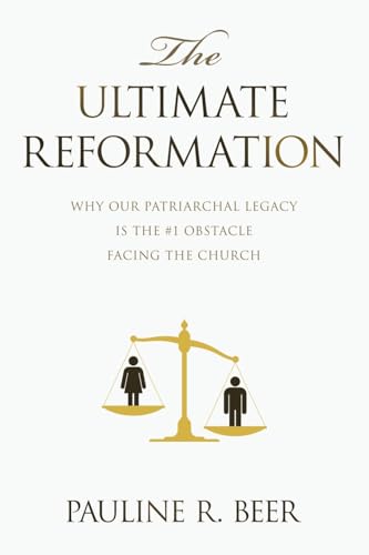 The Ultimate Reformation: Why Our Patriarchal Legacy Is the #1 Obstacle Facing the Church The Ultimate Reformation: Why Our Patriarchal Legacy Is the #1 Obstacle Facing the Church von LifeRich Publishing