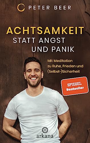 Achtsamkeit statt Angst und Panik: Mit Meditation zu Ruhe, Frieden und (Selbst-)Sicherheit