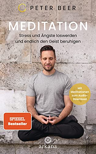 Meditation: Stress und Ängste loswerden und endlich den Geist beruhigen - Mit Meditationen zum Audio-Download von ARKANA Verlag