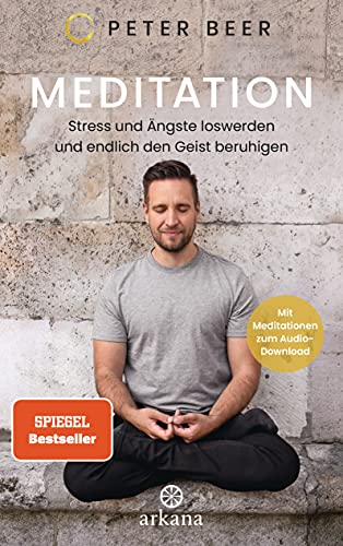 Meditation: Stress und Ängste loswerden und endlich den Geist beruhigen - Mit Meditationen zum Audio-Download Meditation: Stress und Ängste loswerden und endlich den Geist beruhigen - Mit Meditationen zum Audio-Download
