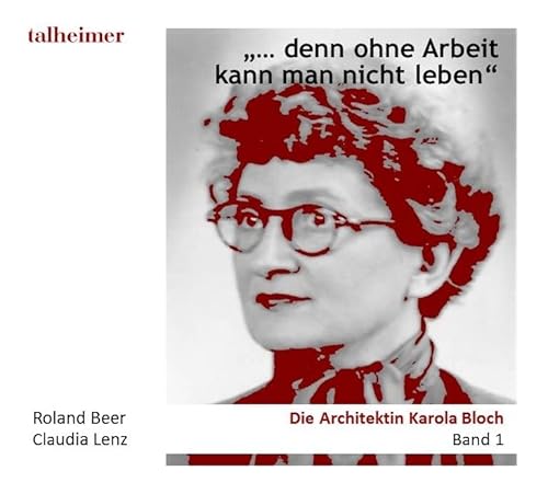„... denn ohne Arbeit kann man nicht leben“: Die Architektin Karola Bloch von Talheimer