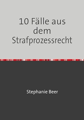 10 Fälle aus dem Strafprozessrecht 10 Fälle aus dem Strafprozessrecht von Neopubli