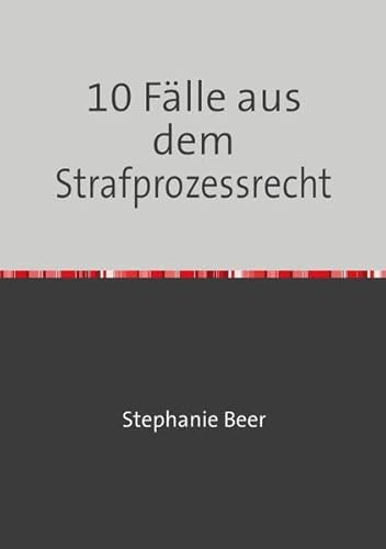 10 Fälle aus dem Strafprozessrecht