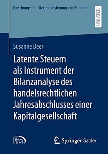Latente Steuern als Instrument der Bilanzanalyse des handelsrechtlichen Jahresabschlusses einer Kapitalgesellschaft (Forschungsreihe Rechnungslegung und Steuern) von Springer Gabler
