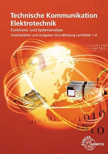 Technische Kommunikation Elektrotechnik: Funktions- und Systemanalyse Arbeitsblätter und Aufgaben Grundbildung Lernfelder 1-4 von Europa Lehrmittel Verlag