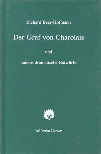 Richard-Beer-Hofmann-Werkausgabe: Werke, 6 Bde. u. Suppl.-Bd., Bd.4, Der Graf von Charolais: Ein Trauerspiel sowie Aufzeichn. u. dramat. Entwürfe von Igel