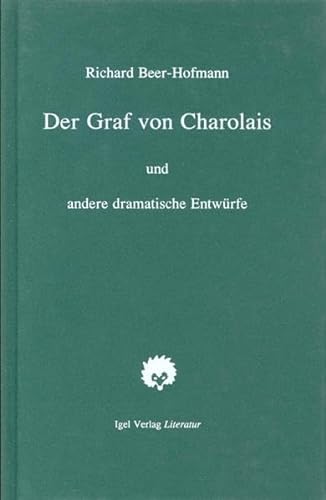 Richard-Beer-Hofmann-Werkausgabe: Werke, 6 Bde. u. Suppl.-Bd., Bd.4, Der Graf von Charolais: Ein Trauerspiel sowie Aufzeichn. u. dramat. Entwürfe von Igel