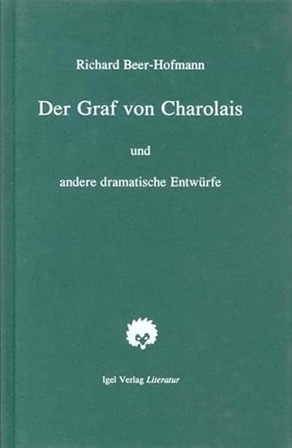 Richard-Beer-Hofmann-Werkausgabe: Werke, 6 Bde. u. Suppl.-Bd., Bd.4, Der Graf von Charolais: Ein Trauerspiel sowie Aufzeichn. u. dramat. Entwürfe Richard-Beer-Hofmann-Werkausgabe: Werke, 6 Bde. u. Suppl.-Bd., Bd.4, Der Graf von Charolais: Ein Trauerspiel sowie Aufzeichn. u. dramat. Entwürfe