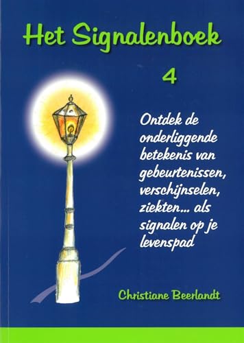 4 (Het signalenboek: ontdek de onderliggende betekenis van gebeurtenissen, verschijnselen, ziekten..als signalen op je levenspad) von Beerlandt Publications