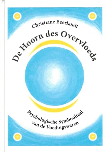 De hoorn des overvloeds: psychologische symbooltaal van de voedingswaren De hoorn des overvloeds: psychologische symbooltaal van de voedingswaren von Beerlandt Publications