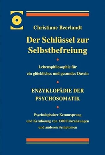 Der Schlüssel zur Selbstbefreiung - LUXUSAUSGABE: Enzyklopädie der Psychosomatik - Psychologischer Kernursprung und Kernlösung von 1300 Erkrankungen ... für ein glückliches und gesundes Dasein