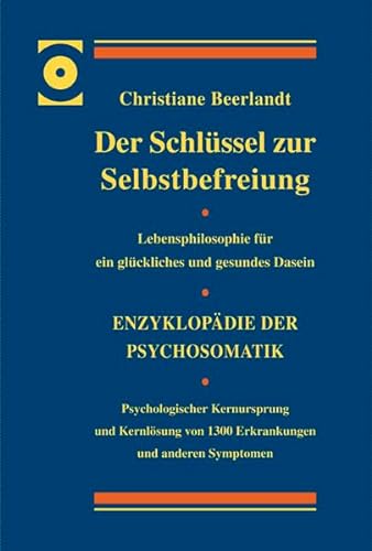 Der Schlüssel zur Selbstbefreiung - LUXUSAUSGABE: Enzyklopädie der Psychosomatik - Psychologischer Kernursprung und Kernlösung von 1300 Erkrankungen ... für ein glückliches und gesundes Dasein