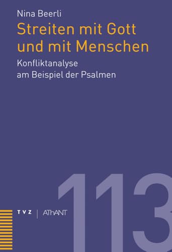 Streiten mit Gott und mit Menschen: Konfliktanalyse am Beispiel der Psalmen (Abhandlungen zur Theologie des Alten und Neuen Testaments) von Theologischer Verlag Ag