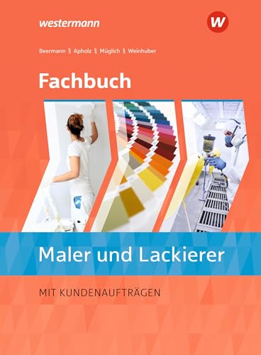 Fachbuch Maler/-innen und Lackierer/-innen: Schulbuch (Fachbuch Maler und Lackierer: mit Kundenaufträgen)