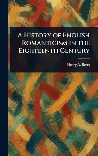 A History of English Romanticism in the Eighteenth Century von Anson Street Press