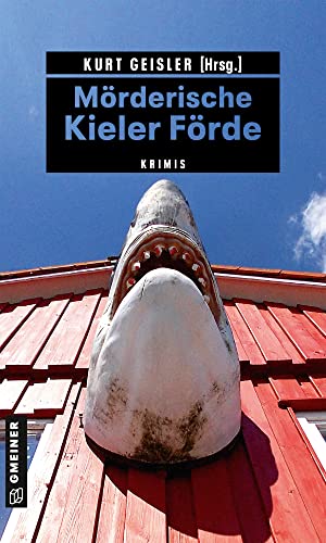 Mörderische Kieler Förde: Krimis (Kriminelle Freizeitführer im GMEINER-Verlag)