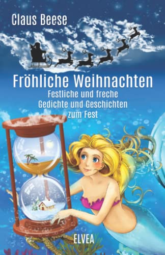 Fröhliche Weihnachten: Festliche und freche Gedichte und Geschichten zum Fest von Elvea Verlag