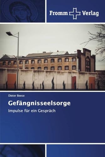 Gefängnisseelsorge: Impulse für ein Gespräch von Fromm Verlag