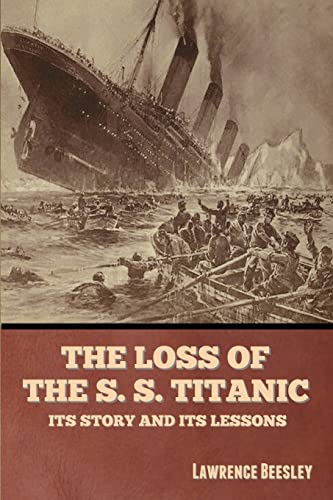 The Loss of the S. S. Titanic: Its Story and Its Lessons von Bibliotech Press