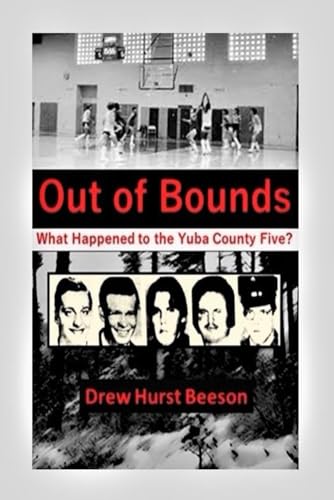 Out of Bounds: What Happened to the Yuba County Five? von Independently published
