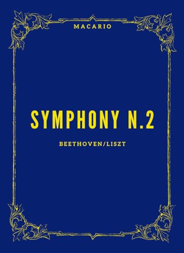 Beethoven Symphony n.2: Transcribed for Piano by Franz Liszt Beethoven Symphony n.2: Transcribed for Piano by Franz Liszt von Independently published