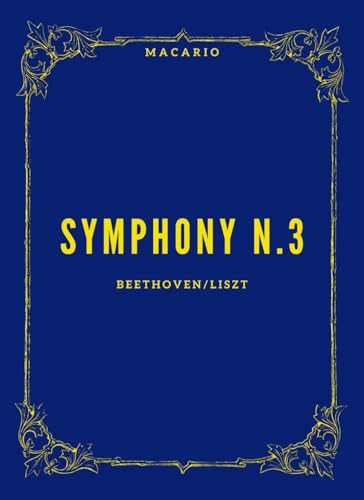 Beethoven Symphony n.3: Transcribed for piano by Franz Liszt Beethoven Symphony n.3: Transcribed for piano by Franz Liszt von Independently published