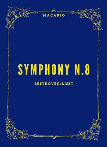 Beethoven Symphony n.8: Transcribed for Piano by Franz Liszt Beethoven Symphony n.8: Transcribed for Piano by Franz Liszt von Independently published