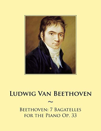 Beethoven: 7 Bagatelles for the Piano Op. 33 (Samwise Music For Piano, Band 97) von Createspace Independent Publishing Platform