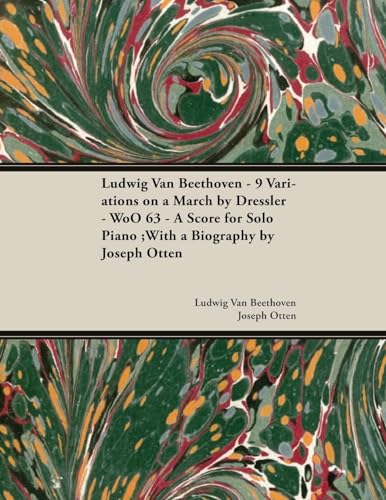 Ludwig Van Beethoven - 9 Variations on a March by Dressler - WoO 63 - A Score for Solo Piano: With a Biography by Joseph Otten von Classic Music Collection - Read & Co.