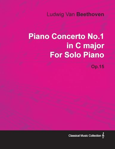 Piano Concerto No. 1 - In C Major - Op. 15 - For Solo Piano: With a Biography by Joseph Otten Piano Concerto No. 1 - In C Major - Op. 15 - For Solo Piano: With a Biography by Joseph Otten von Classic Music Collection - Read & Co.