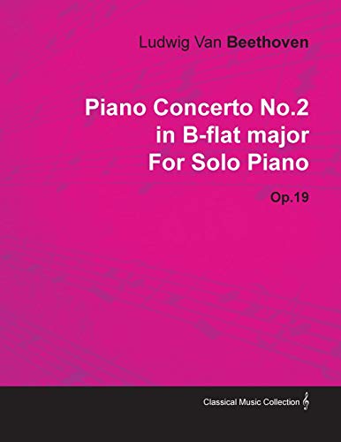Piano Concerto No. 2 - In B-Flat Major - Op. 19 - For Solo Piano: With a Biography by Joseph Otten Piano Concerto No. 2 - In B-Flat Major - Op. 19 - For Solo Piano: With a Biography by Joseph Otten von Classic Music Collection - Read & Co.