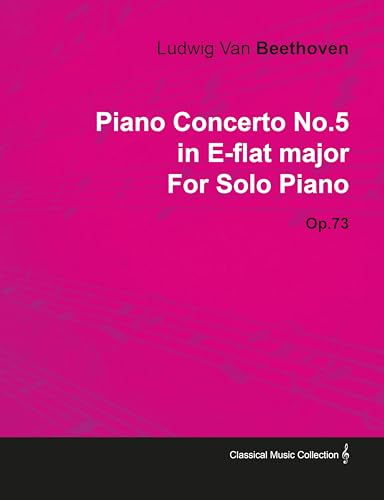 Piano Concerto No. 5 - In E-Flat Major - Op. 73 - For Solo Piano: With a Biography by Joseph Otten