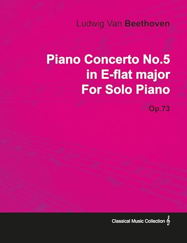 Piano Concerto No. 5 - In E-Flat Major - Op. 73 - For Solo Piano: With a Biography by Joseph Otten Piano Concerto No. 5 - In E-Flat Major - Op. 73 - For Solo Piano: With a Biography by Joseph Otten von Classic Music Collection - Read & Co.