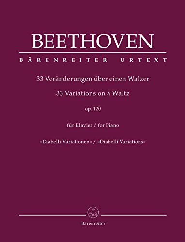 33 Veränderungen über einen Walzer für Klavier op. 120 ""Diabelli-Variationen"". Spielpartitur, Urtextausgabe. BÄRENREITER URTEXT 33 Veränderungen über einen Walzer für Klavier op. 120 ""Diabelli-Variationen"". Spielpartitur, Urtextausgabe. BÄRENREITER URTEXT