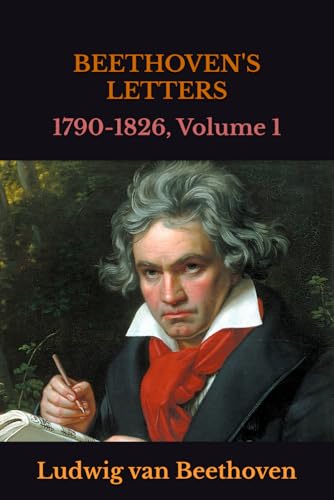 BEETHOVEN'S LETTERS: 1790-1826, Volume 1 BEETHOVEN'S LETTERS: 1790-1826, Volume 1 von Independently published