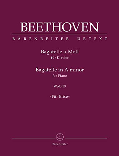 Bagatelle für Klavier a-Moll WoO 59 ""Für Elise"". Spielpartitur, Urtextausgabe. BÄRENREITER URTEXT Bagatelle für Klavier a-Moll WoO 59 ""Für Elise"". Spielpartitur, Urtextausgabe. BÄRENREITER URTEXT