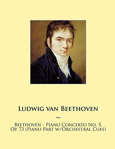 Beethoven - Piano Concerto No. 5, Op. 73 (Piano Part w/Orchestral Cues) (Samwise Music For Piano, Band 17) von Createspace Independent Publishing Platform