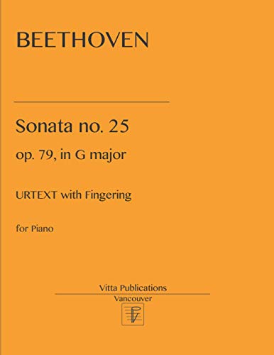 Beethoven Sonata no. 25: op. 79 in G major. Urtext with fingering Beethoven Sonata no. 25: op. 79 in G major. Urtext with fingering von Independently published