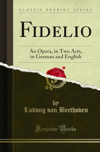 Fidelio: An Opera, in Two Acts, in German and English (Classic Reprint)