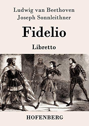 Fidelio: Oper in zwei Aufzügen Libretto Fidelio: Oper in zwei Aufzügen Libretto