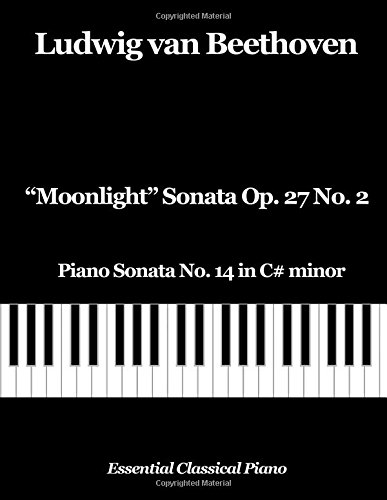 Moonlight Sonata Op. 27 No. 2 (Essential Classical Piano, Band 1) von CreateSpace Independent Publishing Platform