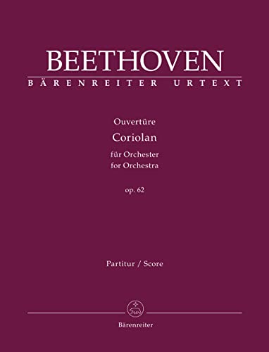 Ouvertüre "Coriolan" für Orchester op. 62. Partitur, Urtextausgabe. BÄRENREITER URTEXT Ouvertüre "Coriolan" für Orchester op. 62. Partitur, Urtextausgabe. BÄRENREITER URTEXT