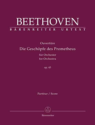 Ouvertüre "Die Geschöpfe des Prometheus" für Orchester op. 43. Partitur, Urtextausgabe. BÄRENREITER URTEXT