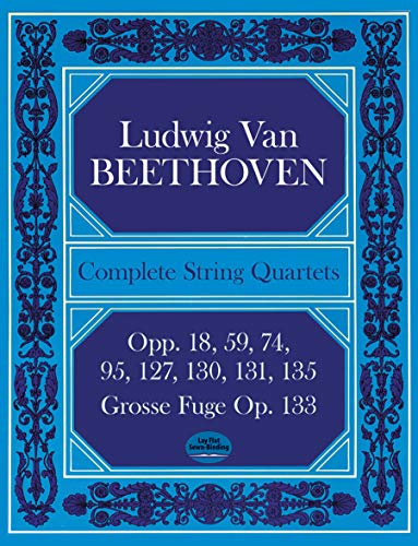 Beethoven Complete String Quartets And Grosse Fugue (Score): Opp.18, 59, 74, 95, 127, 130, 131, 135, Grosse Fugue Op. 133 (Dover Chamber Music Scores)