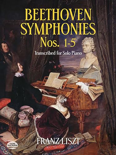 Liszt Beethoven Symphonies Nos. 1-5 Transcribed For Solo Piano (Dover Classical Piano Music) von Dover Publications