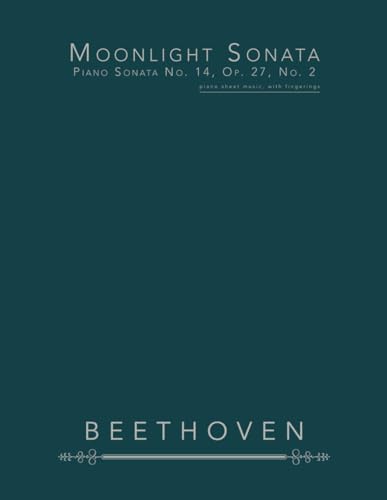 Moonlight Sonata, Piano Sonata No. 14, Op. 27, No. 2: piano sheet music, with fingerings Moonlight Sonata, Piano Sonata No. 14, Op. 27, No. 2: piano sheet music, with fingerings von Independently published