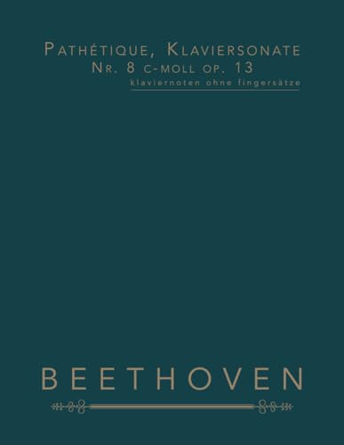 Pathétique, Klaviersonate Nr. 8 c-moll op. 13: klaviernoten ohne fingersätze von Independently published